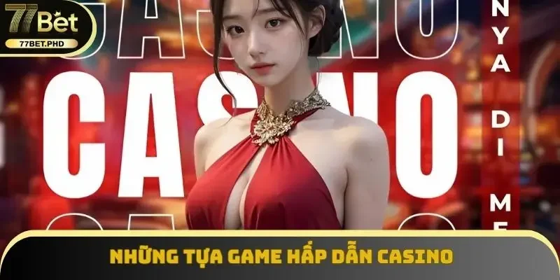 Những tựa game hấp dẫn Casino