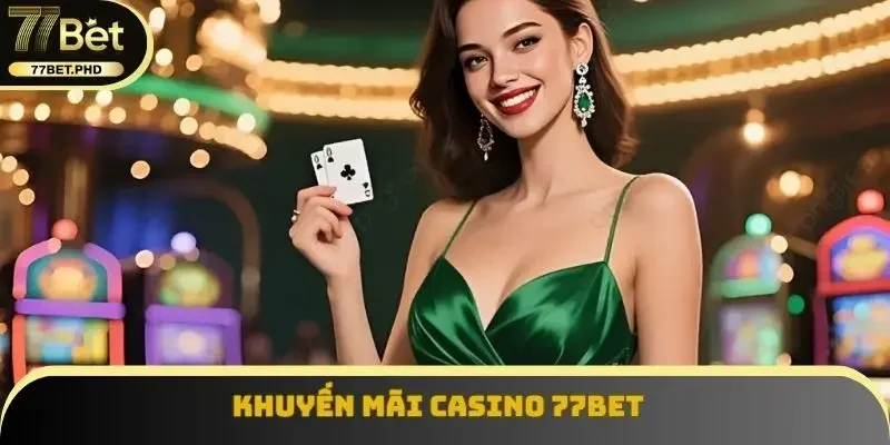 Khuyến mãi Casino 77BET