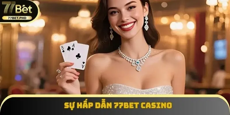 Sự hấp dẫn 77BET Casino