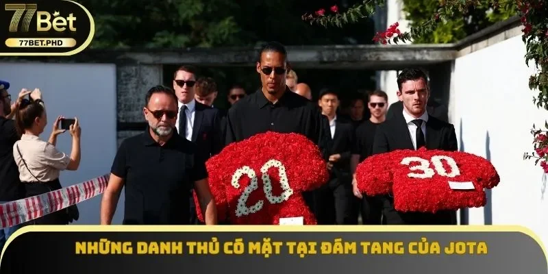Những danh thủ có mặt tại đám tang của Jota