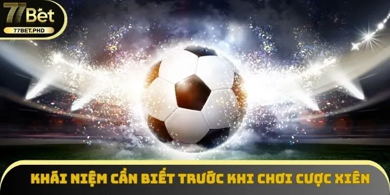 Khái niệm cần biết trước khi chơi cược xiên