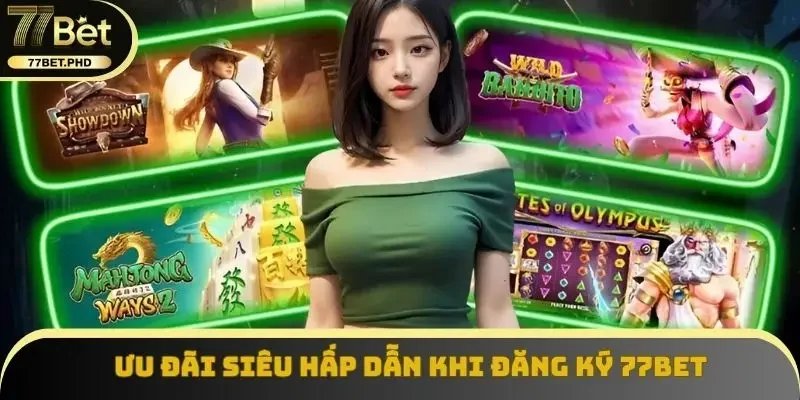 Ưu đãi siêu hấp dẫn khi đăng ký 77BET
