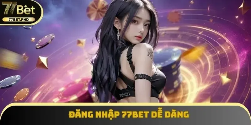 Đăng nhập 77BET dễ dàng