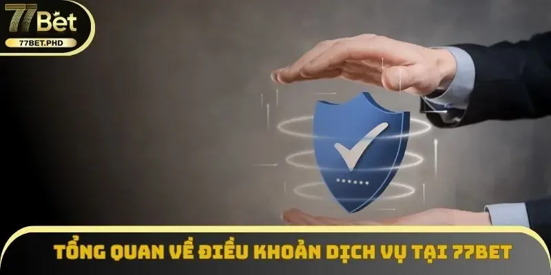 Điều khoản dịch vụ tổng quan tại 77BET