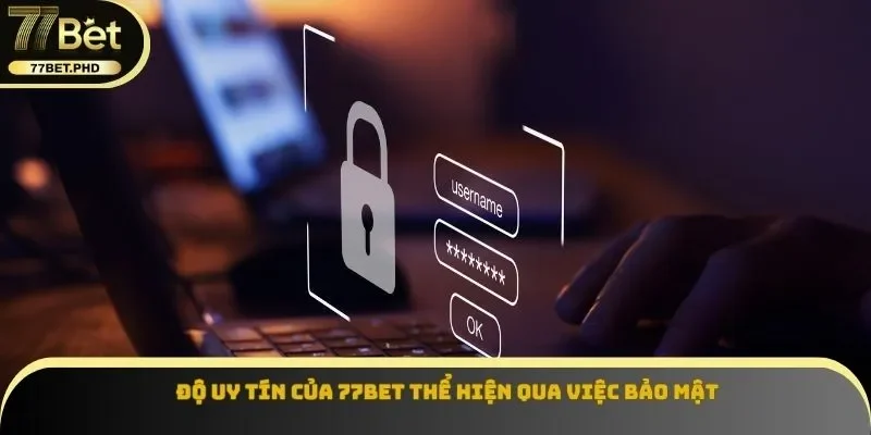 Độ uy tín của 77BET thể hiện qua việc bảo mật