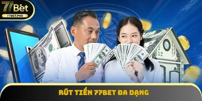 Rút tiền 77BET đa dạng
