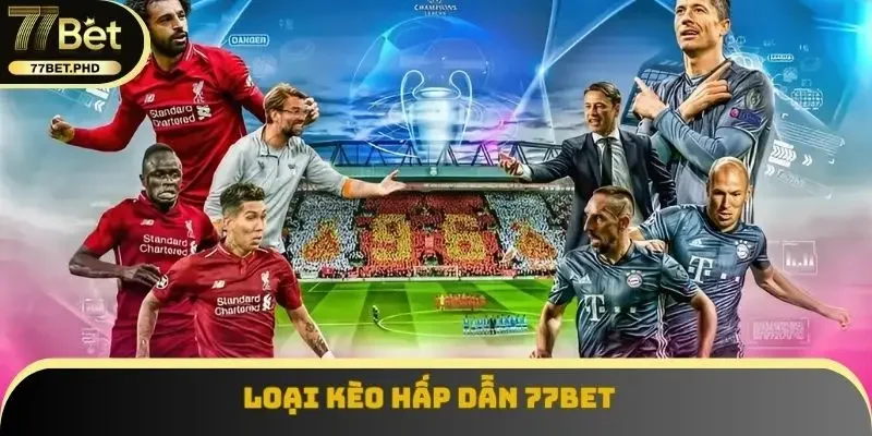 Loại kèo hấp dẫn 77BET