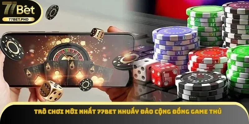 Trò chơi mới nhất 77BET