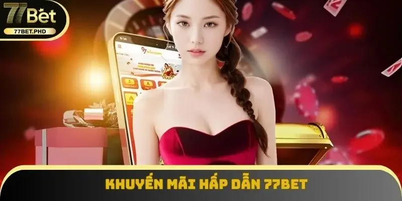 Khuyến mãi hấp dẫn 77BET